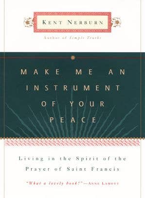 Make Me an Instrument of Your Peace : Kent Nerburn